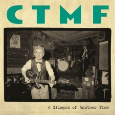 Ctmf - A Glimpse Of Another Time