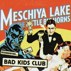 Lake Meschiya And The Little Big Ho - Bad Kids Club