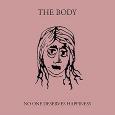 Body - No One Deserves Happiness