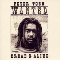 Peter Tosh - Wanted Dread And Alive
