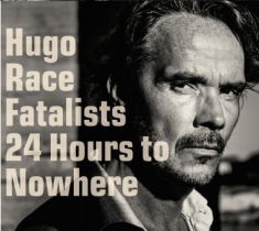 Hugo Race Fatalists - 24 Hours To Nowhere (Inkl.Cd)