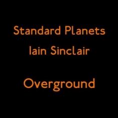 Sinclair Iain & Standard Planets - Overground