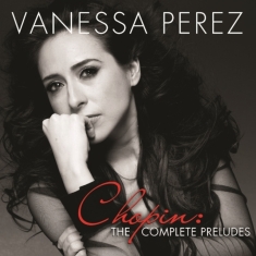 Perez Vanessa - Chopin: The Complete Preludes