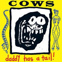 Cows - Daddy Has A Tail