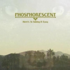 Phosphorescent - Here's To Taking It Easy