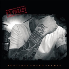 Farley P.J. - Boutique Sound Frames