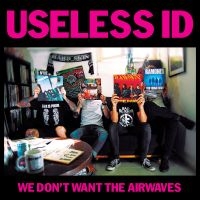 Useless Id - We Don't Want The Airwaves (Single