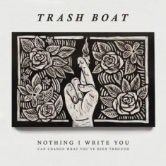 Trash Boat - Nothing I Write You Can Change What