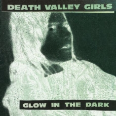Death Valley Girls - Glow In The Dark