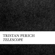 Perich Tristan - Compositions: Telescope
