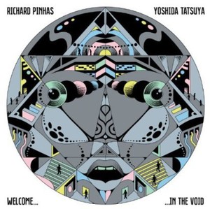 Pinhas Richard / Yoshida Tatsuya - Welcome In The Void