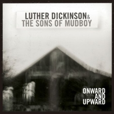 Dickinson Luther & Sons Of Mudboy - Onward And Upward