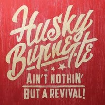 Burnette Husky - Ain't Nothin' But A Revival