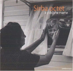 Sirba Octet - A Yiddishe Mame