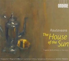 Rautavaara Einojuhani - The House Of The Sun - Opera I