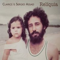 Clarice & Sergio Assad - Reliquia