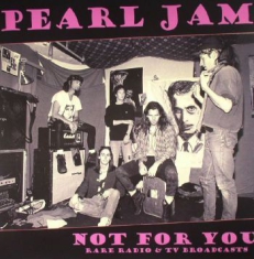 Pearl Jam - Not For You: Rare Radio & Tv Broadc