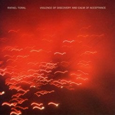 Toral Rafael - Violance Of Discovery Aan Calm
