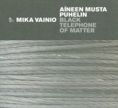 Vainio Mika - Black Telephone Of Matter