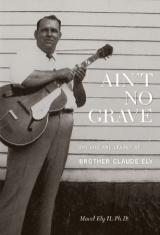Brother Claude Ely - Ain't No GraveLife And Legacy (+Bo