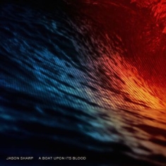Jason Sharp - A Boat Upon Its Blood