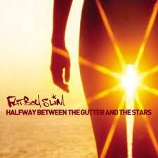 Fatboy Slim - Halfway Between The Gutter And