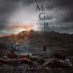 Mustard Gas & Roses - Becoming