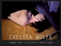 Chelsea Wolfe - Unknown Rooms: A Collection Ofacous