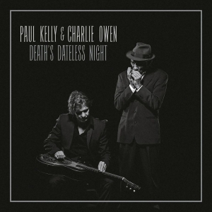 Owen Charlie & Paul Kelly - Death's Dateless Night