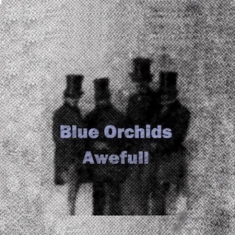 Blue Orchids - Awefull