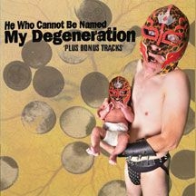 He Who Cannot Be Named - My Degeneration i gruppen CD / Rock hos Bengans Skivbutik AB (2101946)