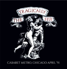Tragically Hip - Cabaret Metro, Chicago 1991