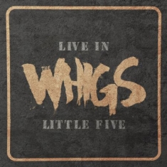 Whigs The - Live In Little Five