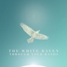The White Raven - Through Your Hands