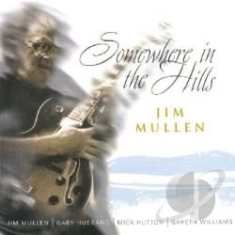 Mullen Jim - Somewhere In The Hills i gruppen CD / Jazz/Blues hos Bengans Skivbutik AB (2236419)