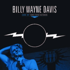 Davis Billy Wayne - Live At Third Man Records