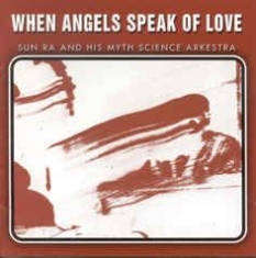 Sun Ra & His Myth Science Arkestra - When Angels Speak Of Love i gruppen CD / Jazz/Blues hos Bengans Skivbutik AB (2281157)