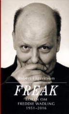 Robert Lagerström - Freak : boken om Freddie Wadling