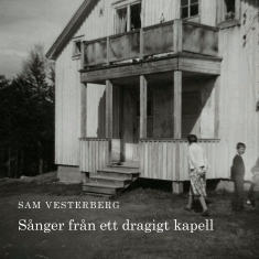 Sam Vesterberg - Sånger Från Ett Dragigt Kapell