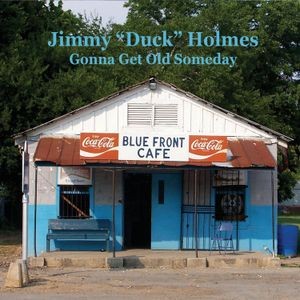 Jimmy "Duck" Holmes - Gonna Get Old Someday