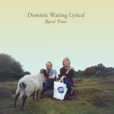 Dominic Waxing Lyrical - Rural Tonic