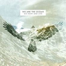 We Are The Ocean - Go Now And Live i gruppen CD / Rock hos Bengans Skivbutik AB (2425299)