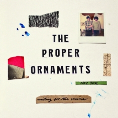 Proper Ornaments - Waiting For The Summer
