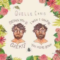 Quelle Chris - Being You Is Great, I Wish I Could