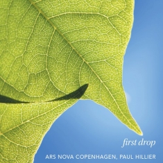 Ars Nova Copenhagen Paul Hillier - First Drop