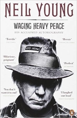 Neil Young - Waging Heavy Peace. His Acclaimed Autobiography