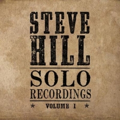 Hill Steve - Solo Recordings Volume 1