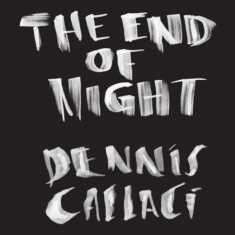 Callaci Dennis - End Of Night