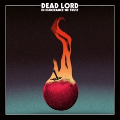 Dead Lord - In Ignorance We.. -Ltd-