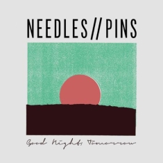 Needles / Pins - Good Night, Tomorrow